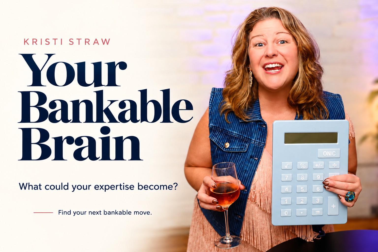 Your Bankable Brain™. Kristi Straw holding an oversized calculator and a glass of wine.